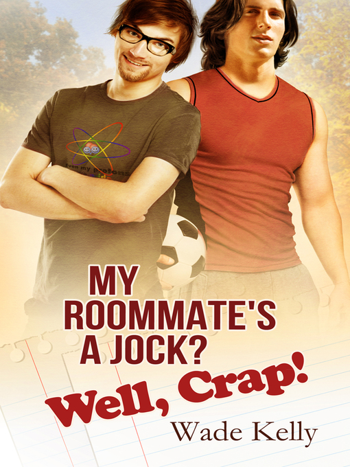 Title details for My Roommate's a Jock? Well, Crap! by Wade Kelly - Available